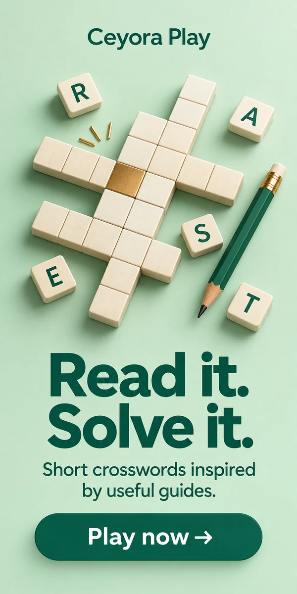 Ceyora Play. Read it. Solve it. Short crosswords inspired by useful guides. Play now.